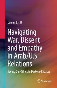 Navigating War, Dissent and Empathy in Arab/U.S Relations: Seeing Our Others in Darkened Spaces