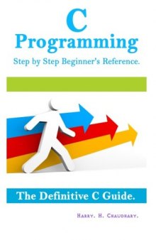 C Programming Step by Step Beginner's Reference: : The Definitive C Guide.