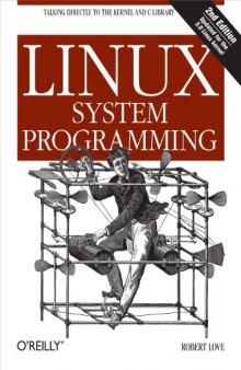 Linux System Programming: Talking Directly to the Kernel and C Library
