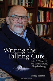 Writing the Talking Cure: Irvin D. Yalom and the Literature of Psychotherapy