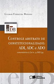 Controle Abstrato de Constitucionalidade: Adi, Adc E ADO: Comentarios a Lei N. 9,868/99