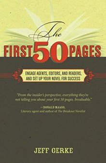 The First 50 Pages: Engage Agents, Editors and Readers, and Set Your Novel Up for Success
