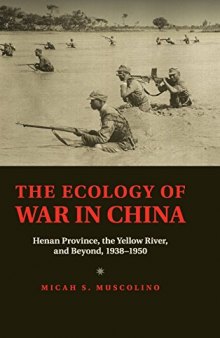 The Ecology of War in China: Henan Province, the Yellow River, and Beyond, 1938-1950