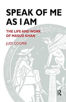 Speak of Me as I Am: The Life and Work of Masud Khan