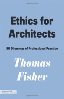 Ethics for Architects: 50 Dilemmas of Professional Practice (Architecture Briefs)