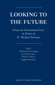 Looking to the Future: Essays on International Law in Honor of W. Michael Reisman