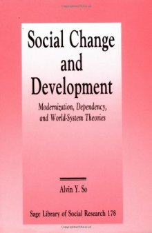 Social Change and Development. Modernization, Dependency, and World-System Theories