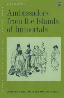 Ambassadors from the Islands of Immortals: China-Japan Relations in the Han-Tang Period