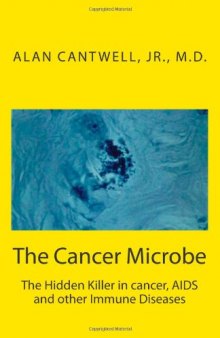 The Cancer Microbe: The Hidden Killer in cancer, AIDS and other Immune Diseases