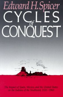 Cycles of Conquest: The Impact of Spain, Mexico, and the United States on Indians of the Southwest, 1533-1960