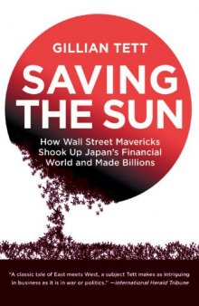Saving the Sun: How Wall Street Mavericks Shook Up Japan's Financial World and Made Billions