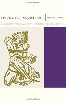 Figurative Inquistions: Conversion, Torture, and Truth in the Luso-Hispanic Atlantic