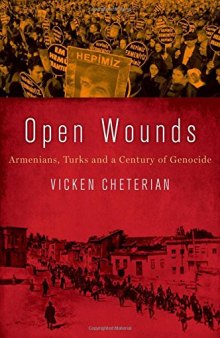 Open Wounds: Armenians, Turks and a Century of Genocide