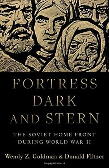 Fortress Dark and Stern: The Soviet Home Front during World War II