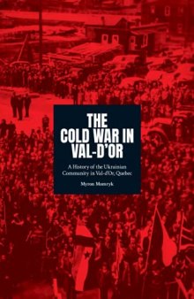 The Cold War in Val-d'Or: A History of the Ukrainian Community in Val-d’Or, Quebec