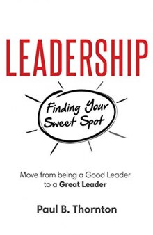 Leadership: Finding Your Sweet Spot: Move From Being a Good Leader to a Great Leader