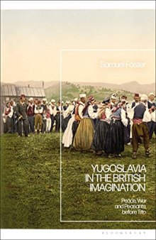 Yugoslavia in the British Imagination: Peace, War and Peasants before Tito