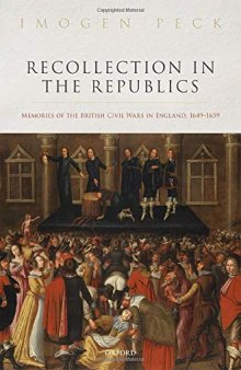 Recollection in the Republics: Memories of the British Civil Wars in England, 1649-1659