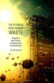 The Future of Post-human Waste: Towards a New Theory of Uselessness and Usefulness