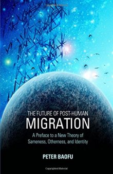 The Future of Post-human Migration: A Preface to a New Theory of Sameness, Otherness, and Identity