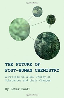 The Future of Post-human Chemistry: A Preface to a New Theory of Substances and their Changes