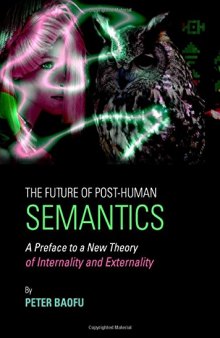 Future of Post-human Semantics: A Preface to a New Theory of Internality and Externality
