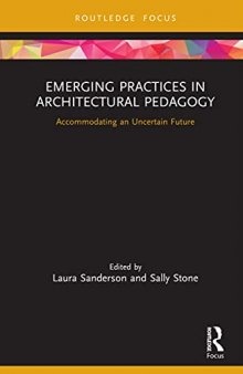 Emerging Practices in Architectural Pedagogy: Accommodating an Uncertain Future