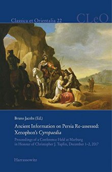 Ancient Information on Persia Re-Assessed: Xenophon's Cyropaedia: Proceedings of a Conference Held at Marburg in Honour of Christopher Tuplin, December 1-2, 2017