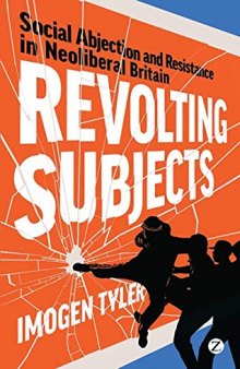 Revolting Subjects : Social Abjection and Resistance in Neoliberal Britain