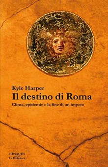 Il destino di Roma. Clima, epidemie e la fine di un impero