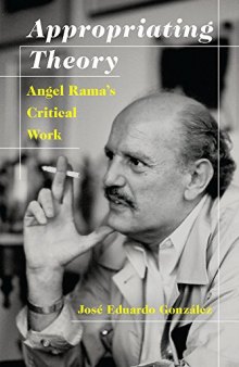 Appropriating Theory: Angel Rama's Critical Work