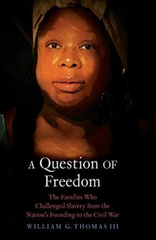 A Question of Freedom: The Families Who Challenged Slavery from the Nation’s Founding to the Civil War