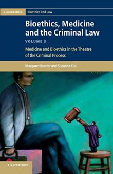 Bioethics, Medicine and the Criminal Law, Volume 3: Medicine and Bioethics in the Theatre of the Criminal Process