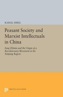 Peasant Society and Marxist Intellectuals in China: Fang Zhimin and the Origin of a Revolutionary Movement in the Xinjiang Region