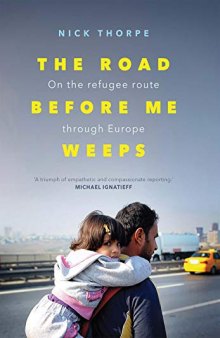The Road Before Me Weeps: On the Refugee Route Through Europe