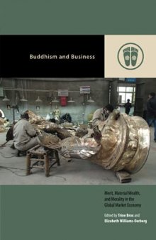 Buddhism and Business: Merit, Material Wealth, and Morality in the Global Market Economy