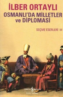 Osmanlı'da Milletler ve Diplomasi Seçme Eserler III