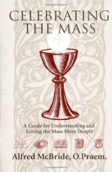 Celebrating Mass: A Guide for Understanding and Loving the Mass More Deeply