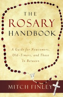 The Rosary Handbook: A Guide for Newcomers, Old-Timers, and Those in Between