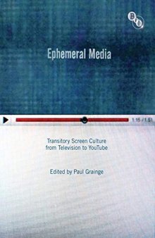 Ephemeral Media: Transitory Screen Culture from Television to YouTube