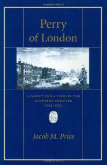 Perry of London: A Family and a Firm on the Seaborne Frontier