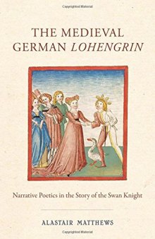 The Medieval German Lohengrin: Narrative Poetics in the Story of the Swan Knight
