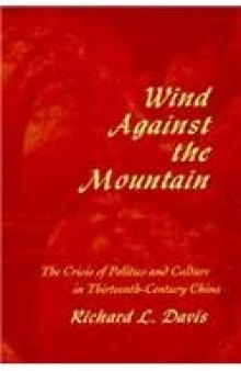 Wind Against the Mountain: The Crisis of Politics and Culture in Thirteenth-Century China