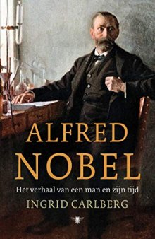 Alfred Nobel: het verhaal van een man en zijn tijd