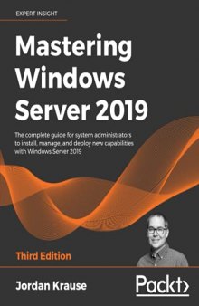Mastering Windows Server 2019: The complete guide for system administrators to install, manage, and deploy new capabilities with Windows Server 2019, 3rd Edition
