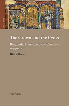 The Crown and the Cross: Burgundy, France, and the Crusades, 1095-1223