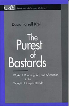 The Purest of Bastards: Works of Mourning, Art, and Affirmation in the Thought of Jacques Derrida