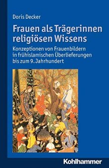 Frauen als Trägerinnen religiösen Wissens: Konzeptionen von Frauenbildern in frühislamischen Überlieferungen bis zum 9. Jahrhundert