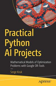 Practical Python AI Projects: Mathematical Models of Optimization Problems with Google OR-Tools