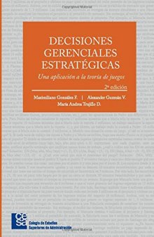 Decisiones Gerenciales Estratégicas: una aplicación a la teoría de juegos (Spanish Edition)